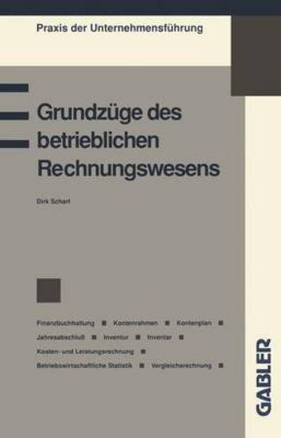 Cover for Dirk Scharf · Grundzuge Des Betrieblichen Rechnungswesens: Finanzbuchhaltung Kontenrahmen Kontenplan Jahresabschluss Inventur Inventar Kosten- Und Leistungsrechnung Betriebswirtschaftliche Statistik Vergleichsrechnung - Praxis Der Unternehmensfuhrung (Paperback Book) [1993 edition] (2013)