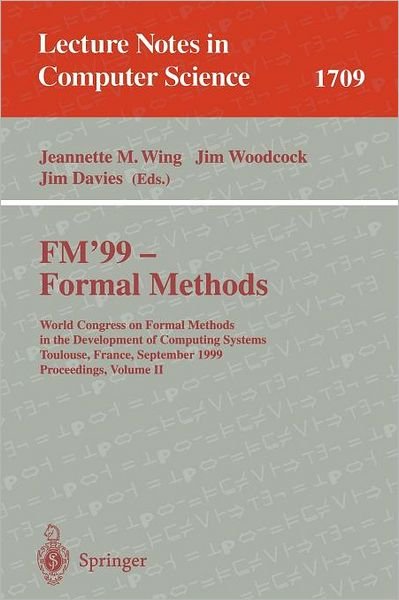 Cover for World Congress on Formal Methods in the Development of Computing Systems · Fm 99 - Formal Methods: World Congress on Formal Methods in the Development of Computing Systems, Toulouse, France, September 20-24, 1999, Proceedings - Lecture Notes in Computer Science (Paperback Bog) (1999)