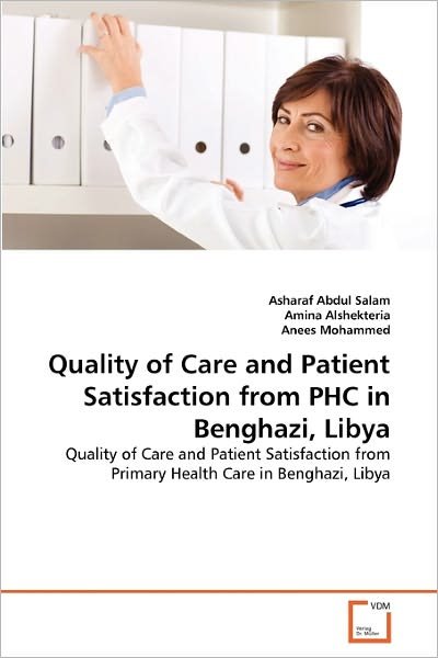 Anees Mohammed · Quality of Care and Patient Satisfaction from Phc in Benghazi, Libya: Quality of Care and Patient Satisfaction from Primary Health Care in Benghazi, Libya (Paperback Bog) (2011)