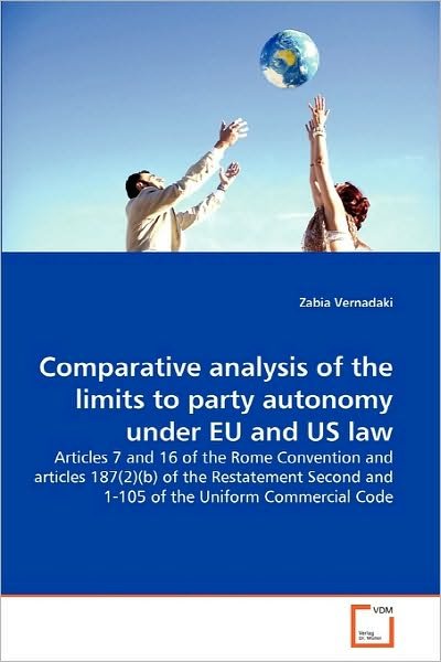 Cover for Zabia Vernadaki · Comparative Analysis of the Limits to Party Autonomy Under Eu and Us Law: Articles 7 and 16 of the Rome Convention and Articles 187 (2) (B) of the ... and 1-105 of the Uniform Commercial Code (Pocketbok) (2010)