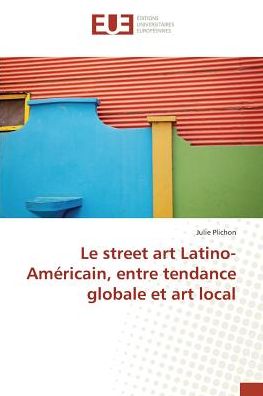 Le street art Latino-Américain, - Plichon - Books -  - 9783639525885 - 