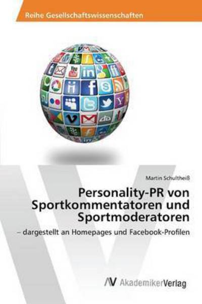 Personality-pr Von Sportkommentatoren Und Sportmoderatoren - Schultheiss Martin - Books - AV Akademikerverlag - 9783639806885 - August 11, 2015