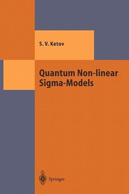 Cover for Sergei V. Ketov · Quantum Non-linear Sigma-Models: From Quantum Field Theory to Supersymmetry, Conformal Field Theory, Black Holes and Strings - Theoretical and Mathematical Physics (Paperback Book) [Softcover reprint of hardcover 1st ed. 2000 edition] (2010)