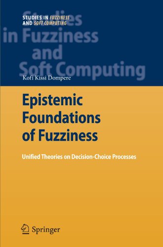 Epistemic Foundations of Fuzziness: Unified Theories on Decision-Choice Processes - Studies in Fuzziness and Soft Computing - Kofi Kissi Dompere - Books - Springer-Verlag Berlin and Heidelberg Gm - 9783642099885 - October 21, 2010