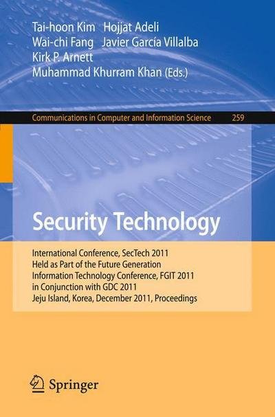 Cover for Tai-hoon Kim · Security Technology: International Conference, SecTech 2011, Held as Part of the Future Generation Information Technology Conference, FGIT 2011, in Conjunction with GDC 2011, Jeju Island, Korea, December 8-10, 2011. Proceedings - Communications in Compute (Paperback Bog) (2011)