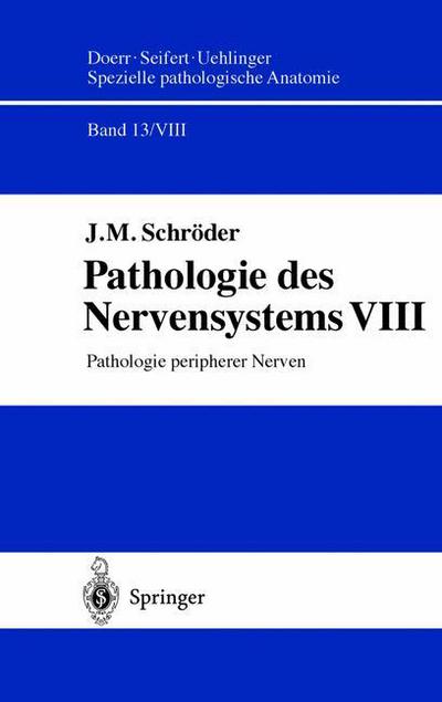 Cover for J.M. Schroder · Pathologie des Nervensystems VIII: Pathologie peripherer Nerven - Spezielle pathologische Anatomie (Paperback Book) [German, Softcover Reprint of the Original 1st Ed. 1999 edition] (2012)