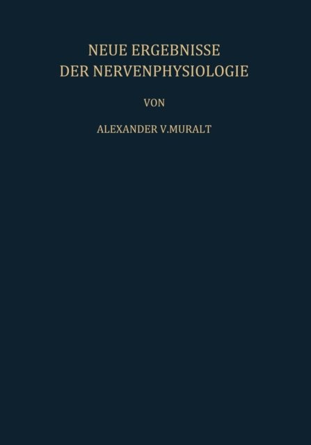 Cover for A V Muralt · Neue Ergebnisse Der Nervenphysiologie: Sechs Vortrage (Pocketbok) [Softcover Reprint of the Original 1st 1958 edition] (2012)