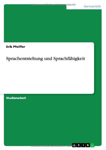 Sprachentstehung und Sprachfahigkeit - Erik Pfeiffer - Books - Grin Verlag - 9783656074885 - December 5, 2011