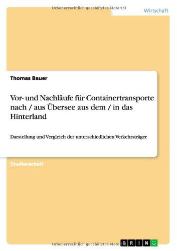 Cover for Thomas Bauer · Vor- und Nachlaufe fur Containertransporte nach / aus UEbersee aus dem / in das Hinterland: Darstellung und Vergleich der unterschiedlichen Verkehrstrager (Paperback Book) [German edition] (2012)