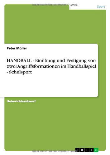 Cover for Peter Muller · HANDBALL - Einubung und Festigung von zwei Angriffsformationen im Handballspiel - Schulsport (Taschenbuch) [German edition] (2013)