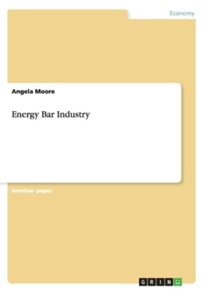 Energy Bar Industry - Moore - Książki - Grin Publishing - 9783656610885 - 10 marca 2014