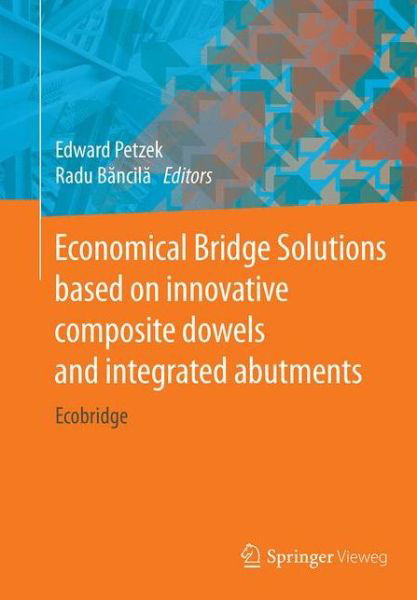 Economical Bridge Solutions based on innovative composite dowels and integrated abutments: Ecobridge (Paperback Book) [Softcover reprint of the original 1st ed. 2015 edition] (2016)