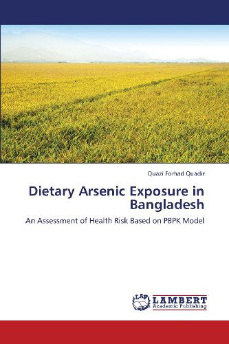 Cover for Quazi Forhad Quadir · Dietary Arsenic Exposure in Bangladesh: an Assessment of Health Risk Based on Pbpk Model (Paperback Book) (2013)