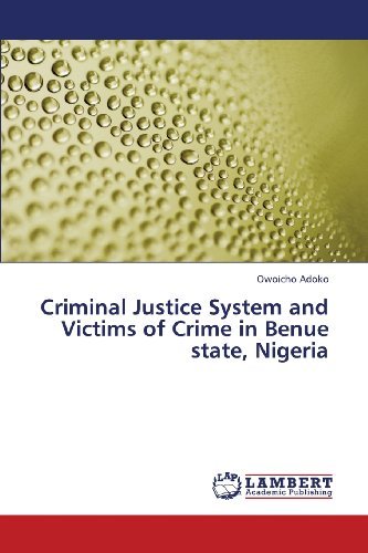 Cover for Owoicho Adoko · Criminal Justice System and Victims of Crime in Benue State, Nigeria (Paperback Book) (2013)