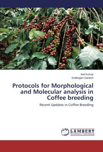 Protocols for Morphological and Molecular Analysis in Coffee Breeding: Recent Updates in Coffee Breeding - Subbugan Ganesh - Books - LAP LAMBERT Academic Publishing - 9783659549885 - July 17, 2014