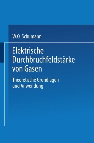Cover for W O Schumann · Elektrische Durchbruchfeldstarke Von Gasen: Theoretische Grundlagen Und Anwendung (Paperback Book) [1923 edition] (1923)