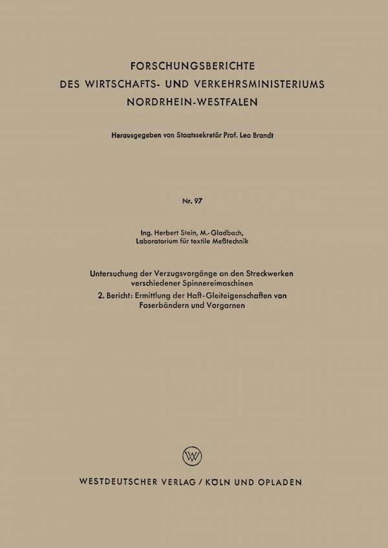 Cover for Herbert Stein · Untersuchung Der Verzugsvorgange an Den Streckwerken Verschiedener Spinnereimaschinen: 2. Bericht: Ermittlung Der Haft-Gleiteigenschaften Von Faserbandern Und Vorgarnen - Forschungsberichte Des Wirtschafts- Und Verkehrsministeriums (Taschenbuch) [1955 edition] (1955)