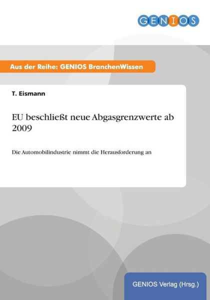 Cover for T Eismann · EU beschliesst neue Abgasgrenzwerte ab 2009: Die Automobilindustrie nimmt die Herausforderung an (Paperback Book) (2015)