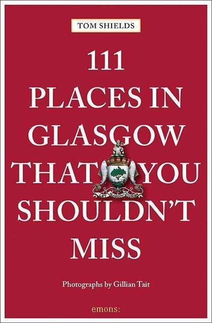 Cover for Tom Shields · 111 Places in Glasgow That You Shouldn't Miss - 111 Places / Shops (Paperback Book) (2021)