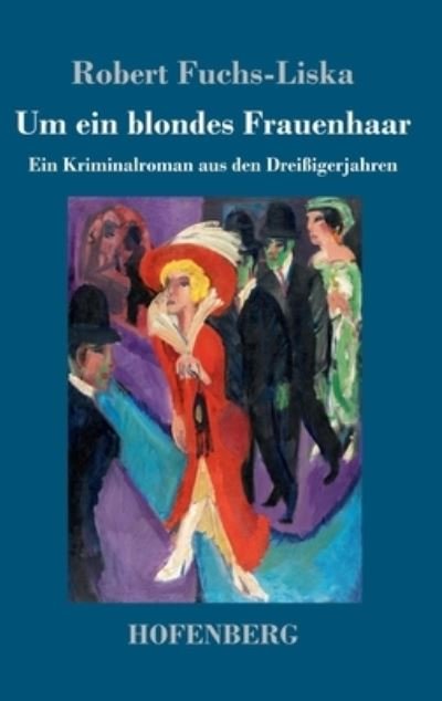 Cover for Robert Fuchs-Liska · Um ein blondes Frauenhaar (Inbunden Bok) (2021)