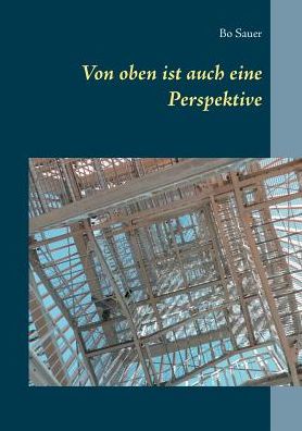 Cover for Bo Sauer · Von oben ist auch eine Perspektive (Paperback Book) (2019)