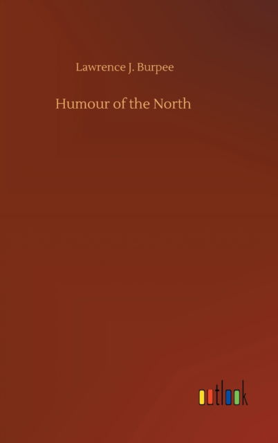 Cover for Lawrence J Burpee · Humour of the North (Hardcover Book) (2020)