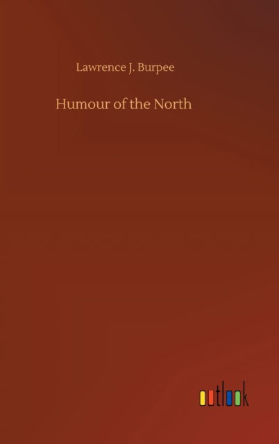 Cover for Lawrence J Burpee · Humour of the North (Inbunden Bok) (2020)