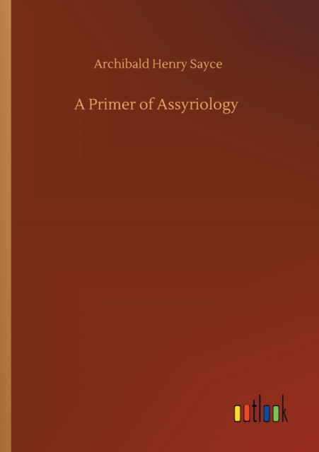 Cover for Archibald Henry Sayce · A Primer of Assyriology (Paperback Book) (2020)