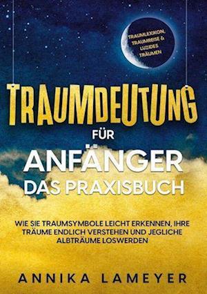 Cover for Annika Lameyer · Traumdeutung für Anfänger - Das Praxisbuch: Wie Sie Traumsymbole leicht erkennen, Ihre Träume endlich verstehen und jegliche Albträume loswerden | inkl. Traumlexikon, Traumreise &amp; Luzides Träumen (Hardcover Book) (2022)