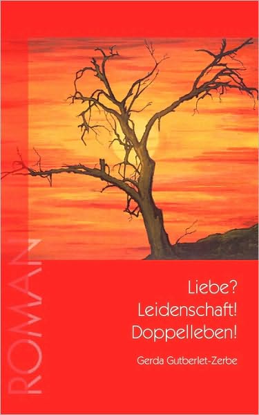 Cover for Gerda Gutberlet-Zerbe · Liebe? Leidenschaft! Doppelleben! (Paperback Book) (2008)