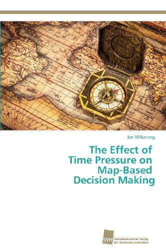 Cover for Jan Wilkening · The Effect of   Time Pressure on   Map-based   Decision Making (Paperback Book) [German edition] (2013)