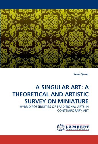 Cover for Seval ?ener · A Singular Art: a Theoretical and Artistic Survey on Miniature: Hybrid Possibilities of Traditional Arts in Contemporary Art (Taschenbuch) (2010)