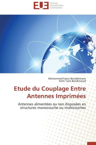 Cover for Fethi Tarik Bendimerad · Etude Du Couplage Entre Antennes Imprimées: Antennes Alimentées Ou Non Disposées en Structures Monocouche Ou Multicouches (Paperback Book) [French edition] (2018)