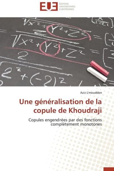 Cover for Aziz L'moudden · Une Généralisation De La Copule De Khoudraji: Copules Engendrées Par Des Fonctions Complètement Monotones (Paperback Bog) [French edition] (2018)