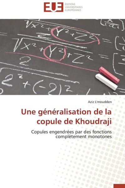 Cover for Aziz L'moudden · Une Généralisation De La Copule De Khoudraji: Copules Engendrées Par Des Fonctions Complètement Monotones (Paperback Book) [French edition] (2018)