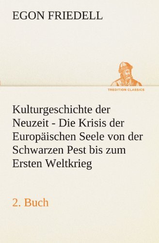 Cover for Egon Friedell · Kulturgeschichte Der Neuzeit - 2. Buch: Die Krisis Der Europäischen Seele Von Der Schwarzen Pest Bis Zum Ersten Weltkrieg (Tredition Classics) (German Edition) (Pocketbok) [German edition] (2012)