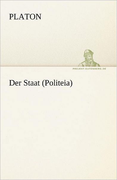 Der Staat (Politeia) (Tredition Classics) (German Edition) - Platon - Kirjat - tredition - 9783842420885 - torstai 7. maaliskuuta 2013