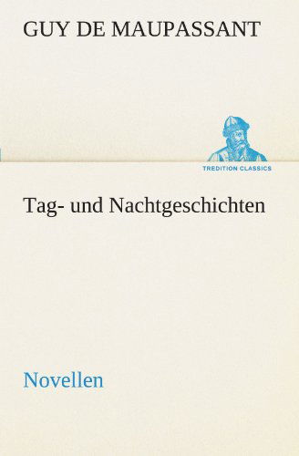 Cover for Guy De Maupassant · Tag- Und Nachtgeschichten: Novellen (Tredition Classics) (German Edition) (Taschenbuch) [German edition] (2012)