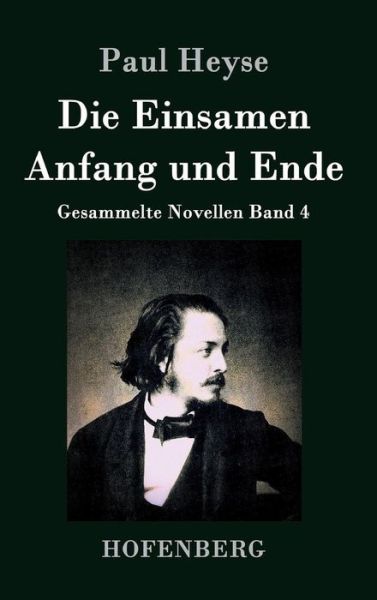 Cover for Paul Heyse · Die Einsamen / Anfang Und Ende (Inbunden Bok) (2015)