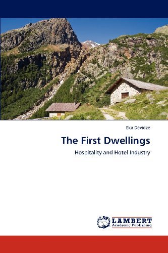 The First Dwellings: Hospitality and Hotel Industry - Eka Devidze - Books - LAP LAMBERT Academic Publishing - 9783847342885 - January 31, 2012