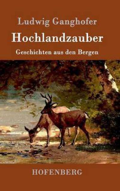 Cover for Ludwig Ganghofer · Hochlandzauber: Geschichten aus den Bergen (Hardcover bog) (2016)