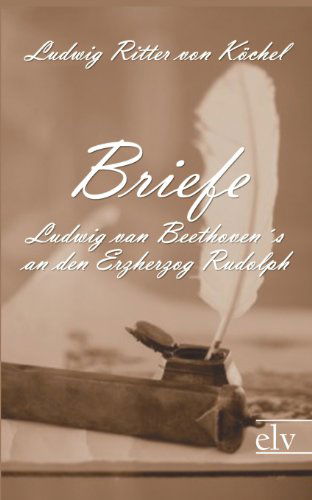 Cover for Ludwig Ritter Von Köchel · Briefe Ludwig Van Beethoven's an den Erzherzog Rudolph (Paperback Book) [German edition] (2011)