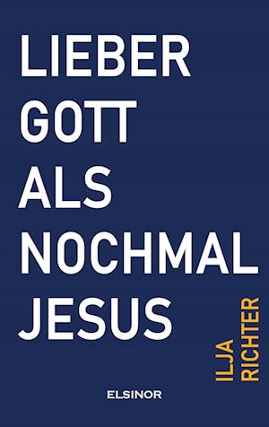 Cover for Ilja Richter · Lieber Gott als nochmal Jesus (Book) (2024)