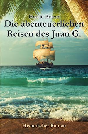 Cover for Harald Braem · Die abenteuerlichen Reisen des Juan G. (Paperback Book) (2020)