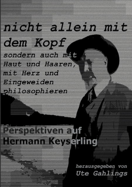 Cover for Ute Gahlings · Nicht Allein Mit Dem Kopf: Perspektiven Auf Hermann Keyserling (Paperback Book) (2021)