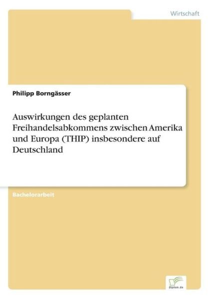 Cover for Philipp Borngasser · Auswirkungen Des Geplanten Freihandelsabkommens Zwischen Amerika Und Europa (Thip) Insbesondere Auf Deutschland (Taschenbuch) (2015)