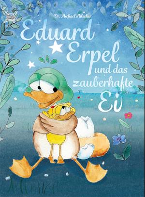 Cover for Dr. Michael Hilscher · Eduard Erpel und das zauberhafte Ei (Book) (2022)