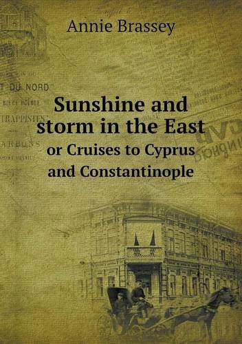 Cover for Annie Brassey · Sunshine and Storm in the East or Cruises to Cyprus and Constantinople (Paperback Book) (2013)