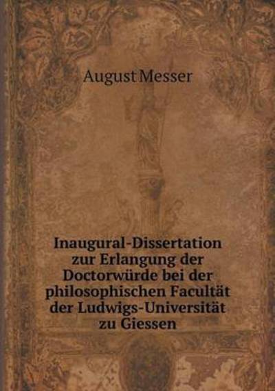 Cover for August Messer · Inaugural-dissertation Zur Erlangung Der Doctorwurde Bei Der Philosophischen Facultat Der Ludwigs-universitat Zu Giessen (Paperback Book) (2015)