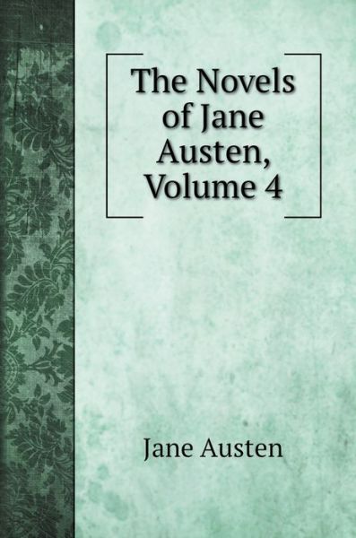 Cover for Jane Austen · The Novels of Jane Austen, Volume 4 (Hardcover Book) (2022)